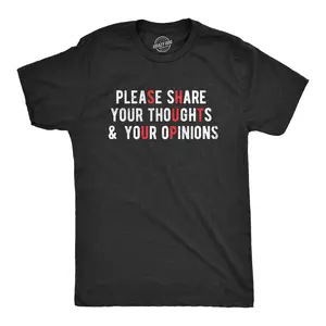 Mens Please Share Your Thoughts and Your Opinions T Shirt Funny Sarcastic Shut Up Joke Tee for Guys Mens Funny T Shirts Cool Vintage Fashion T-Shirt Gift Classic Menswear Funny offensive Short Sleeve Novelty Black -