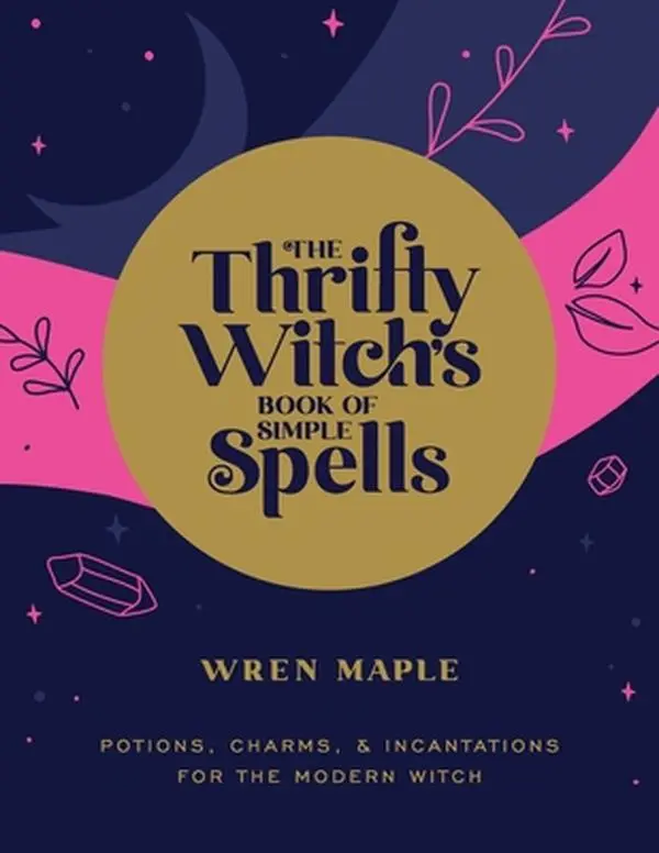 USED-The Thrifty Witch's Book of Simple Spells: Potions, Charms, and Incantations for the Modern Witch by Maple, Wren (Paperback)