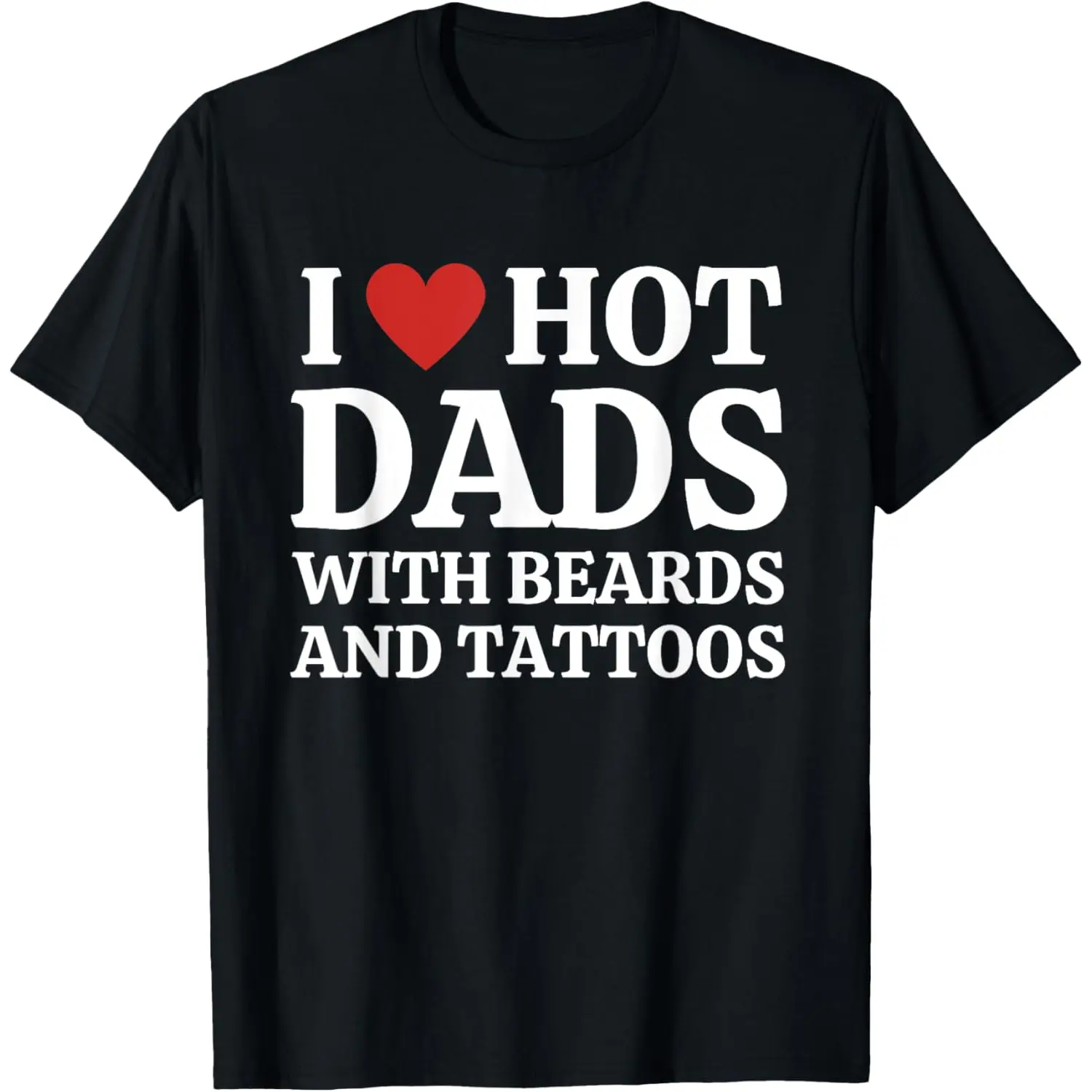Soft Short Sleeves In Summer I Love Hot Dads With Beards And Tattoos Shirt Love Hot Dads T-Shirt