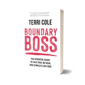 Boundary Boss: The Essential Guide to Talk True, Be Seen, and (Finally) Live Free by Terri Cole (Paperback Self Improvement Book)