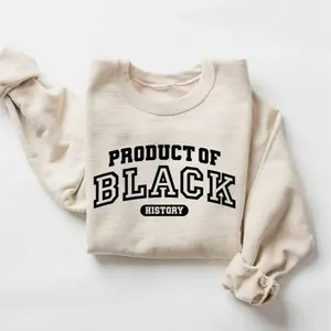 Product of Black History Unisex Crewneck Sweater, Celebrate School Black History Shirt, Black Historical Tee, Black Power Top Gifts