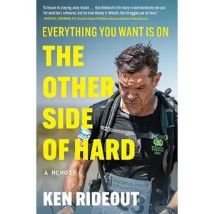 Everything You Want Is on the Other Side of Hard: A Memoir -- Ken Rideout, Hardcover