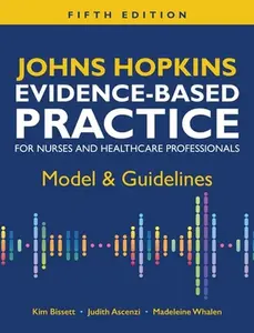 Johns Hopkins Evidence-Based Practice for Nurses and Healthcare Professionals, Fifth Edition: Model & Guidelines -- Kim Bissett, Hardcover