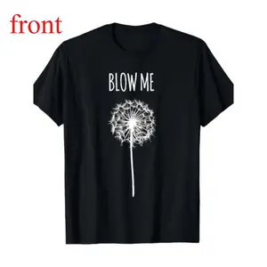 [ Funny Quote T-Shirt] Funny Blow Me Dandelion Flower Puff Quote T-Shirt for Men Women Gifts