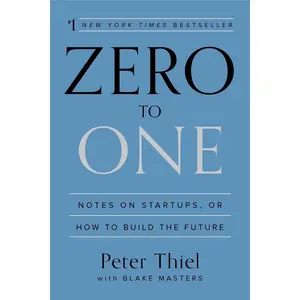 Zero to One: Notes on Startups, or How to Build the Future Hardcover – September 16, 2014