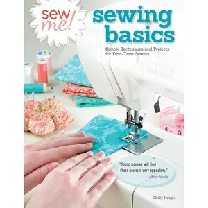 Sew Me! Sewing Basics: Simple Techniques and Projects for First-Time Sewers (Design Originals) Beginner-Friendly Easy-to-Follow Directions to Learn as You Sew, from Sewing Seams to Installing Zippers Paperback – November 1, 2013
