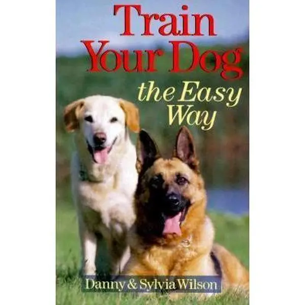 USED-Train Your Dog The Easy Way by Danny Wilson (Paperback)