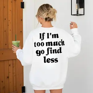 If I'm Too Much Go Find Less Shirt