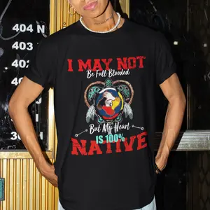 I May Not Be Full Blooded Shirt, My Heart Is 100% Native Hoodie, Indigenous Pride Tee