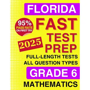 Florida FAST Test Prep Grade 6 - Mathematics: A Comprehensive Practice Workbook with Full-Length FAST Mathematics Tests (Florida FAST Assessment Practice - Grade 6)