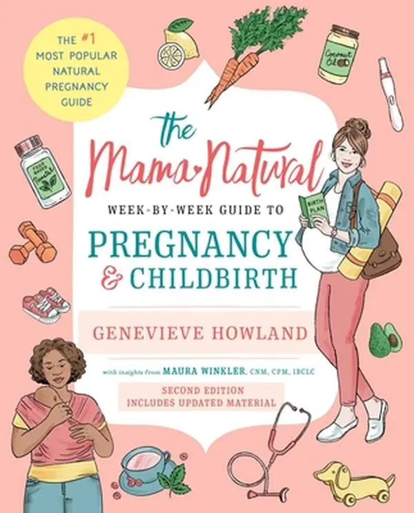 The Mama Natural Week-By-Week Guide to Pregnancy and Childbirth -- Genevieve Howland, Paperback