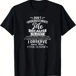 Black T - shirt with Vertical White Text 'DON'T UNDERESTIMATE Me BECAUSE I'M QUIET I KNOW MORE THAN I SAY I THINK MORE THAN I SPEAK I OBSERVE more than YOU KNOW' Printed, Casual Crew Neck Cotton T - shirt, Unique Statement Design for Daily Wear, Id