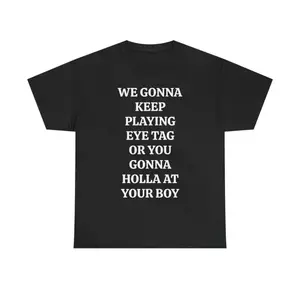 Keep Playing Eye Tag Or Holla At Your Boy Tee For Viral Party Nights
