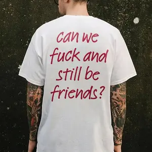 Can We Fk And Still Be Friends? Men's Graphic Tee | Bold Sarcastic Slogan T-Shirt | Edgy Streetwear Gift for Him | Funny Adult Humor Top