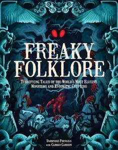 Freaky Folklore – Terrifying Tales of Mysterious Monsters & Enigmatic Cryptids from Around the World | Horror Folklore & Mythical Creatures Book