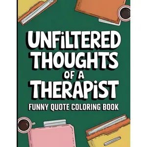 Mental Health Therapist Funny Quote Coloring Book: Unfiltered Thoughts Of A Therapist: Appreciation Gift For Therapists, Counselors and Clinicial ... (Self- Care For Mental Health Therapists) Paperback – Large Print, March 13, 2025