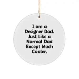 Funny Designer Gifts from Dad, 'I Am A Designer Dad' Circle Ornament for Men, Unique Christmas Decorations