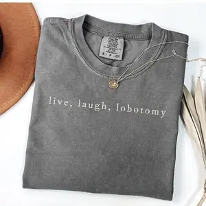 Comfort Colors Live Laugh Lobotomy T-Shirt, dark humor tee with sarcastic vibe, funny adult humor gift idea, perfect silly shirt or cozy sweatshirt for edgy joke lovers.