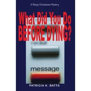USED-What Did You Do Before Dying? (A Marge Christensen Mystery) by Patricia K. Batta (Paperback)