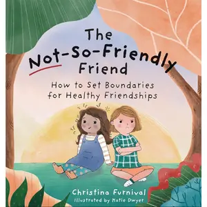 The Not-So-Friendly Friend: How To Set Boundaries for Healthy Friendships (Capable Kiddos) - Hardcover