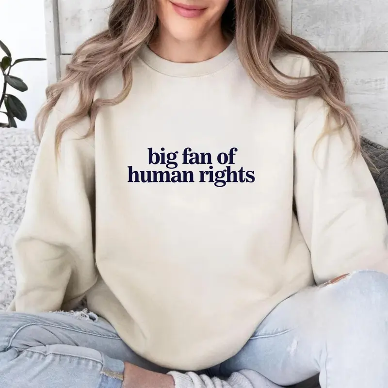 Big Fan of Human Rights Sweatshirt, Equality Graphic Sweater, Social Justice Top, Political Activism Outfit for Women, Apparel Gift for Men and Women, Cotton Fabric