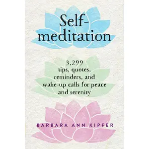 Self-Meditation: 3,299 Tips, Quotes, Reminders, and Wake-Up Calls for Peace and Serenity Paperback – August 1, 2006