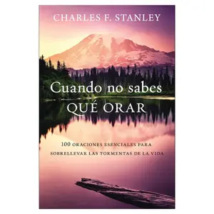 Cuando no sabes qué orar: 100 oraciones esenciales para sobrellevar las tormentas de la vida (Spanish Edition)