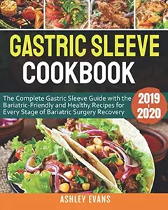 USED-Gastric Sleeve Cookbook 2019-2020: The Complete Gastric Sleeve Guide with the Bariatric-Friendly and Healthy Recipes for Every Stage of Bariatric Surgery Recovery by Ashley Evans (Paperback)