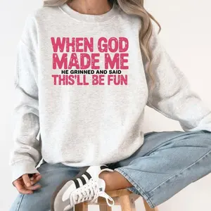 When God Made Me, He Grinned and Said This Will Be Fun Hoodie/T-shirt/Sweatshirt, Christian Sweatshirt, Crew Neck, Women's, Crewneck