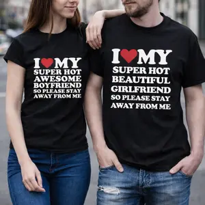 Valentine Matching Couple Shirt I Love My Super Hot Awesome Boyfriend So Please Stay Away From Me,  I Love My Super Hot Beautiful Girlfriend So Please Stay Away From Me