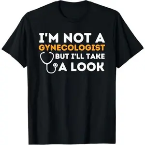 I'M Not A Gynecologist But I'll Take A Look T-Shirt for Men with Sarcastic Humorous Slogan Casual Crewneck
