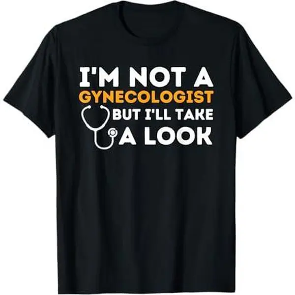 I'M Not A Gynecologist But I'll Take A Look T-Shirt for Men with Sarcastic Humorous Slogan Casual Crewneck