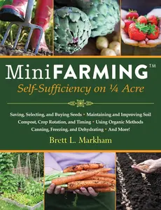 Mini Farming Guide Book: Self-Sufficiency on 1/4 Acre with Gardening, Planting Seeds, Composting, Crop Rotation & Food Security for Lifestyle & Hobbies Enthusiasts, Home Canning