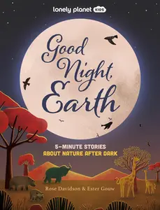 Lonely Planet Kids Good Night, Earth: 5-Minute Stories about Nature After Dark -- Lonely Planet, Hardcover