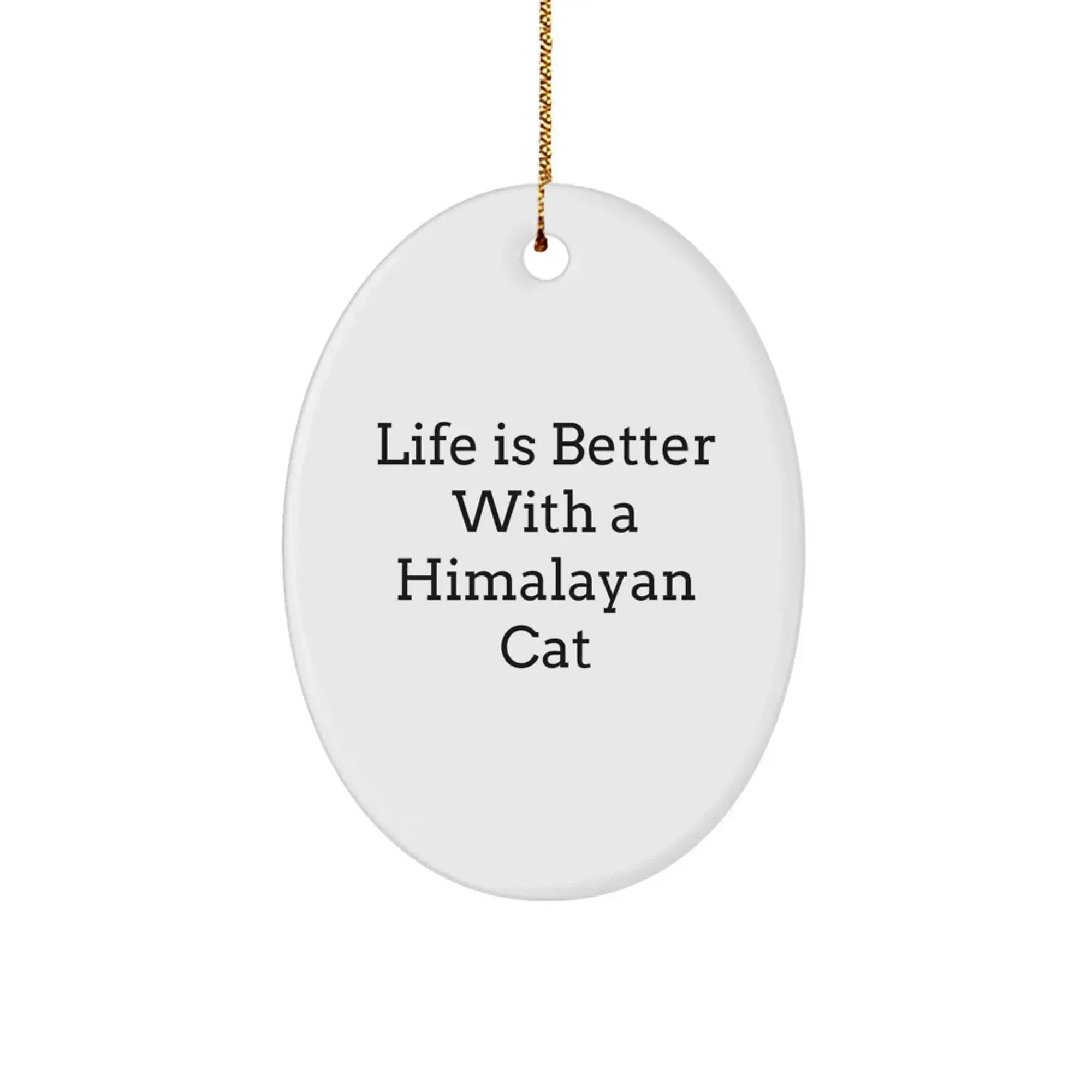 Funny Himalayan Cat Gifts from Friends and Family - Life Is Better With A Himalayan Cat Oval Ornament, Christmas Unique Decor