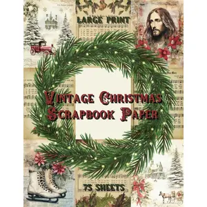 Vintage Christmas Scrapbook Paper: A Collection of 75 Double & Single-Sided Decorative Craft Papers & Sheet Music Designs for DIY Junk Journals, ... Media Art and More (Large Print, 8.5" x 11") Paperback – October 7, 2024
