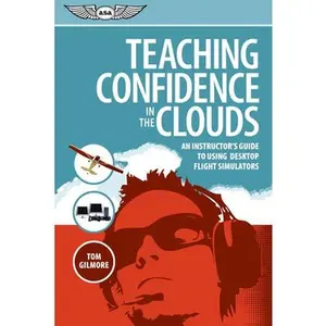 USED-Teaching Confidence in the Clouds: An Instructor's Guide to Using Desktop Flight Simulators by Gilmore, Tom (Paperback)
