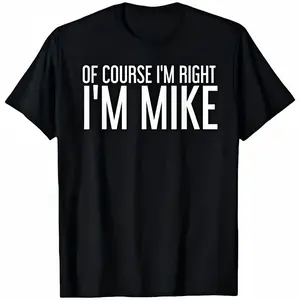 HAGBDH Summer Tshits OF COURSE I'M RIGHT I'M MIKE Gift Idea T-Shirt, Black,  Cotton, Gift for Men Dad Friends, S-5XL Graphic Graphic Tees