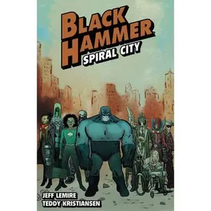 Black Hammer Volume 9: Spiral City -- Jeff Lemire, Paperback
