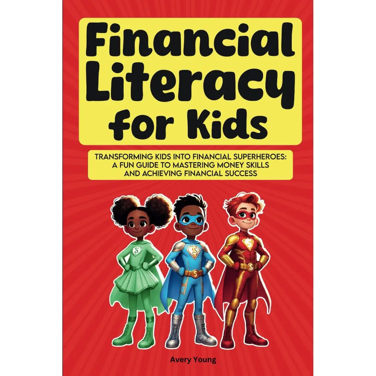 FInancial Literacy for Kids: Transforming Kids into Financial Superheroes: A Fun Guide to Mastering Money Skills and Achieving Financial Success Paperback – August 13, 2024