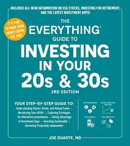 The Everything Guide to Investing in Your 20s & 30s, 3rd Edition: Your Step-By-Step Guide To: * Understanding Stocks, Bonds, and Mutual Funds * Maximi -- Joe Duarte, Paperback