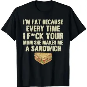 I'M Fat Because Your Mom Makes Me A Sandwich T-Shirt Golf Gift T-Shirt For Men And Women