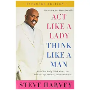 Act Like a Lady, Think Like a Man: What Men Really Think about Love, Relationships, Intimacy, and Commitment
