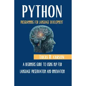 Python Programming For Language Development: A Beginners Guide To Using NLP For Language Preservation And Innovation (Absolute Beginners programming Workbooks)