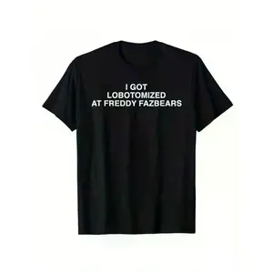 I Got Lobotomized At Freddy Fazbears Funny Meme T-Shirt Personality Letters Printed Saying Tee Graphic Outfits Short Sleeve Tops