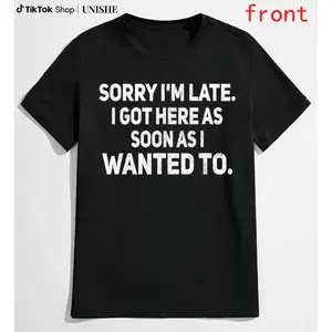 100% Cotton Sarcastic T-Shirt – Sorry I'm Late, I Got Here As Soon As I Wanted To
