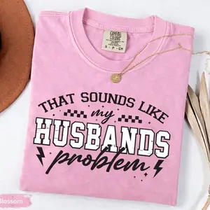 Comfort Colors That Sounds Like My Husband’s Problem Shirt, Funny Wife Shirt, Sarcastic Marriage Humor Tee, Gift for Wife