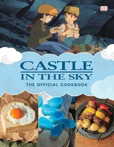 Castle in the Sky: The Official Cookbook -- Studio Ghibli - Hardcover