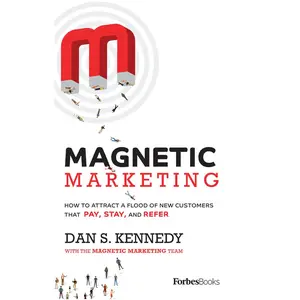 USED-Magnetic Marketing: How to Attract a Flood of New Customers That Pay, Stay, and Refer by Kennedy, Dan S. (Hardcover)
