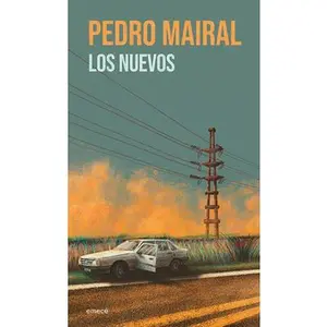Los Nuevos: Novela / The New Ones: A Novel -- Pedro Mairal, Paperback